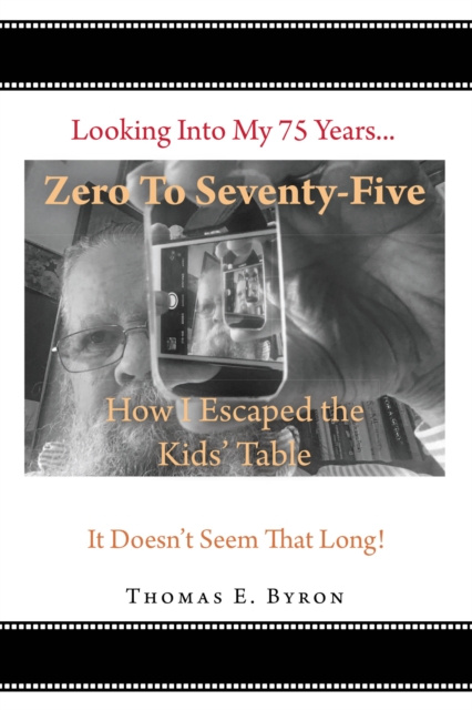 ebook Zero To Seventy Five: How I Escaped the Kids Table Tom Byron