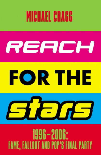 E-kniha Reach for the Stars: 1996-2006: Fame, Fallout and Pop's Final Party Michael Cragg