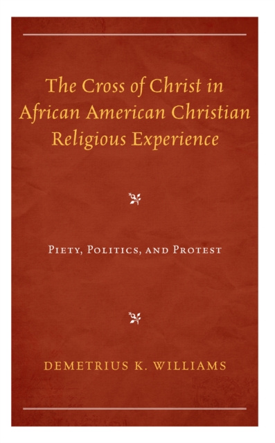 E-Book Cross of Christ in African American Christian Religious Experience Demetrius K. Williams