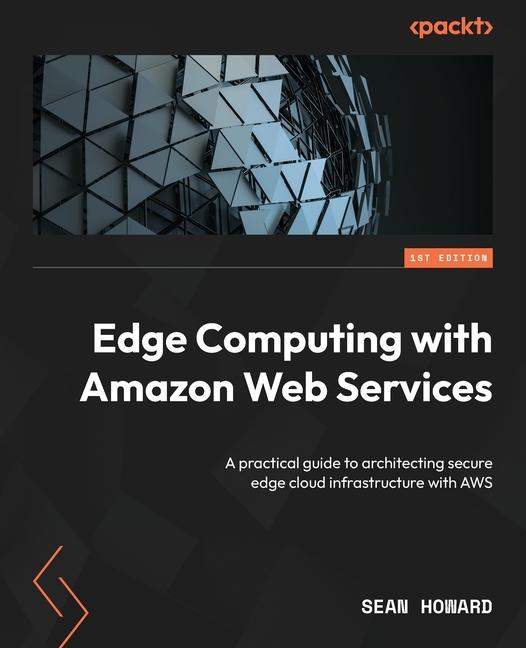 Book Edge Computing with Amazon Web Services Sean Howard