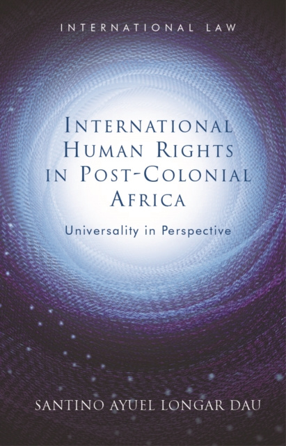 E-Book International Human Rights in Post-Colonial Africa Santino Ayuel Longar Dau