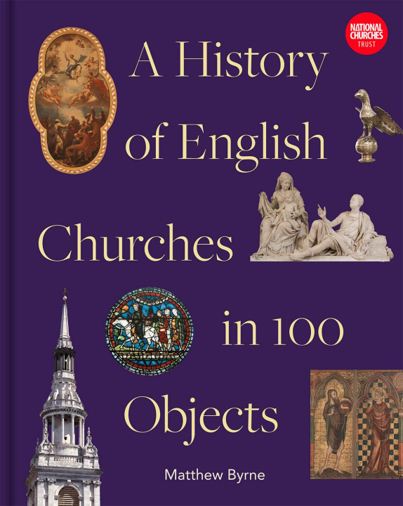 Book History of English Churches in 100 Objects Matthew Byrne