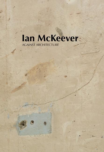 Βιβλίο Ian McKeever - Against Architecture Mark Prince