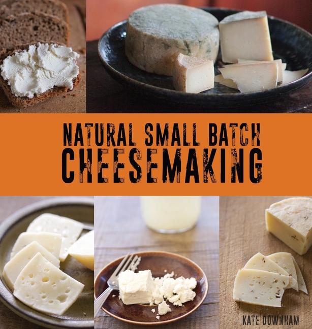 Book Natural Small Batch Cheesemaking Kate Downham