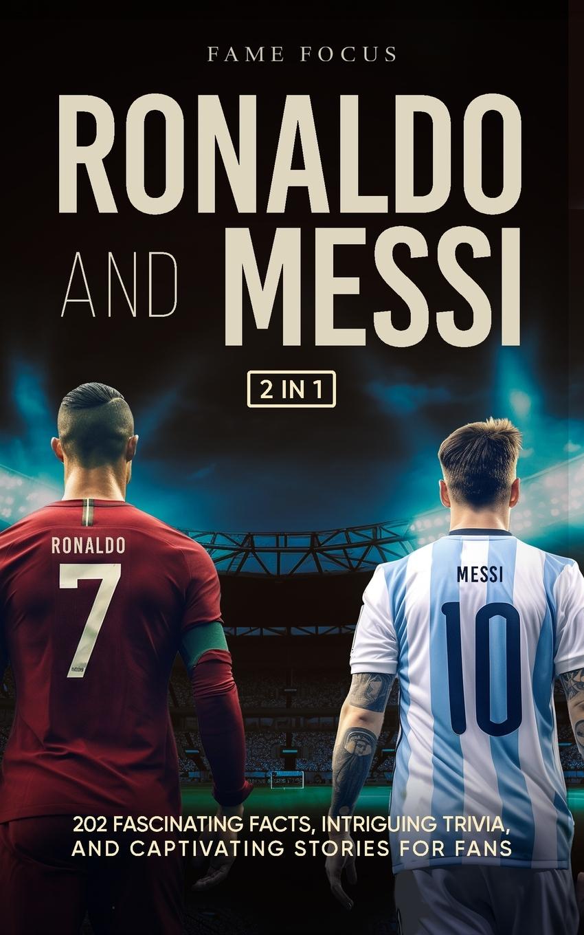 Book Ronaldo and Messi - 202 Fascinating Facts, Intriguing Trivia, and Captivating Stories for Fans 