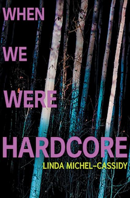 Knjiga When We Were Hardcore Linda Michel-Cassidy