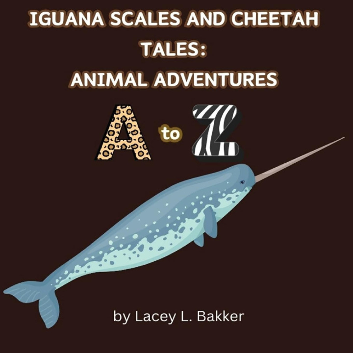 Knjiga Iguana Scales and Cheetah Tales Lacey L. Bakker