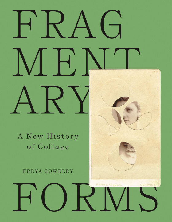 Книга Fragmentary Forms – A New History of Collage Freya Gowrley
