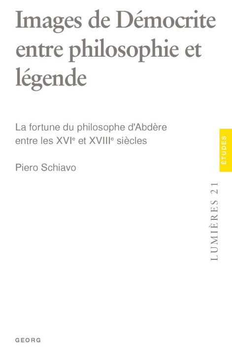 Kniha IMAGES DE DEMOCRITE ENTRE PHILOSOPHIE ET LEGENDE : LA FORTUNE DU PHILOSOPHE D'ABDERE ENTRE LES XVIE SCHIAVO PIERO