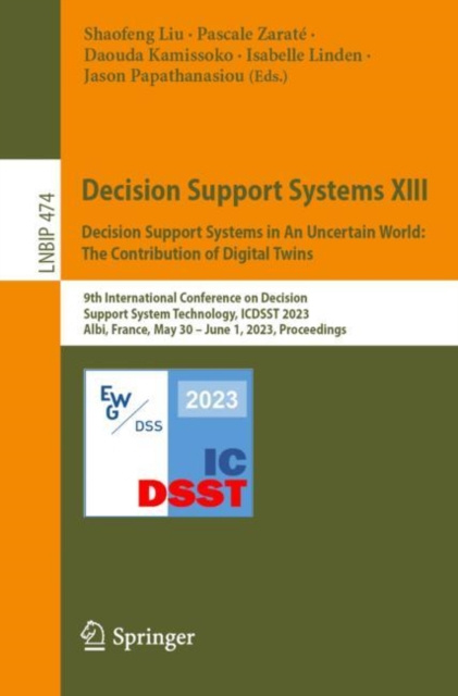 E-kniha Decision Support Systems XIII. Decision Support Systems in An Uncertain World: The Contribution of Digital Twins Shaofeng Liu
