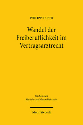 Carte Wandel der Freiberuflichkeit im Vertragsarztrecht Philipp Kaiser