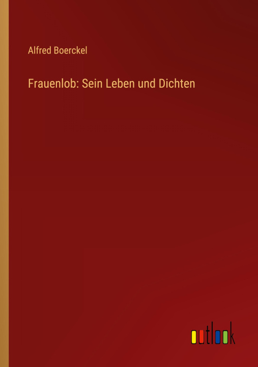 Knjiga Frauenlob: Sein Leben und Dichten Alfred Boerckel