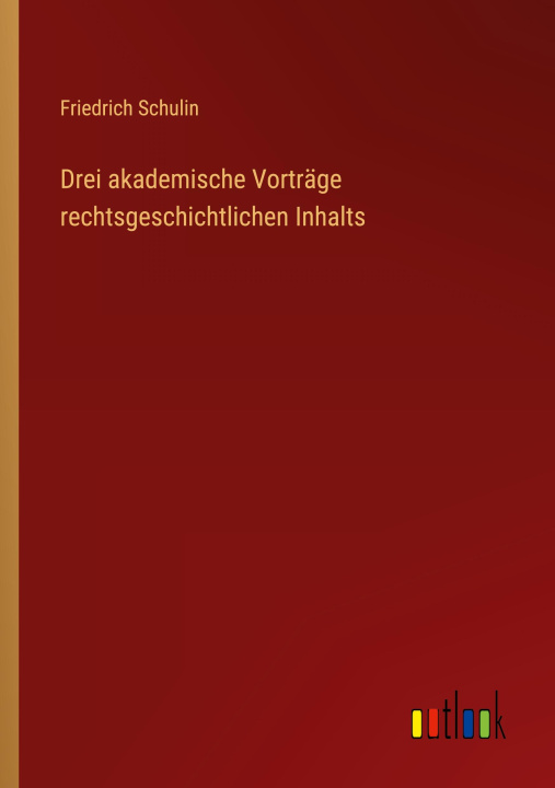 Książka Drei akademische Vorträge rechtsgeschichtlichen Inhalts 