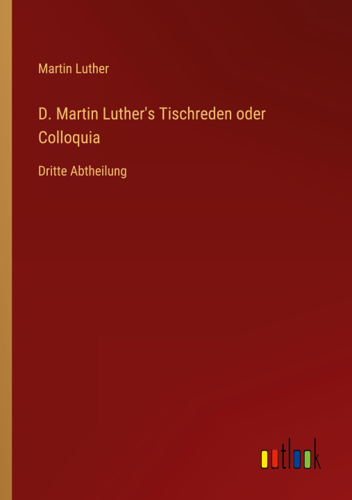 Książka D. Martin Luther's Tischreden oder Colloquia 