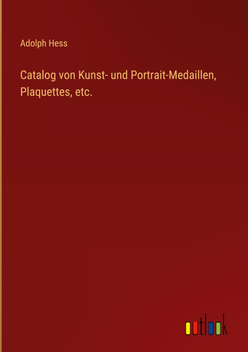 Kniha Catalog von Kunst- und Portrait-Medaillen, Plaquettes, etc. 