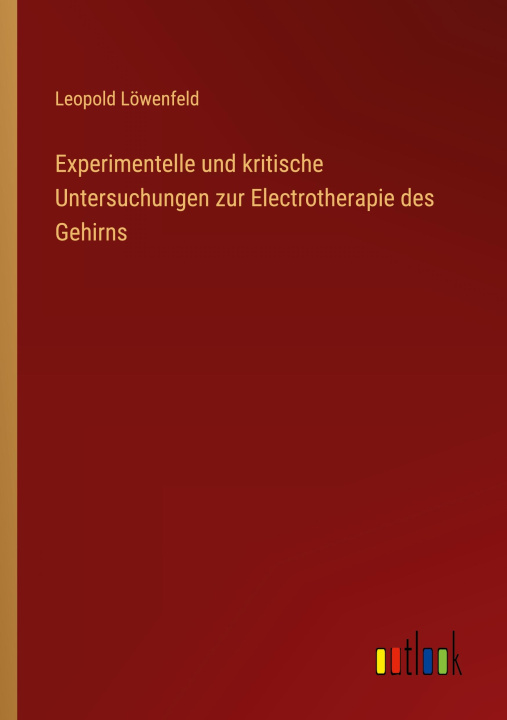 Kniha Experimentelle und kritische Untersuchungen zur Electrotherapie des Gehirns 