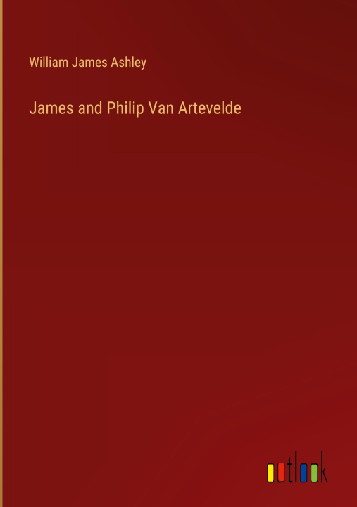 Könyv James and Philip Van Artevelde 