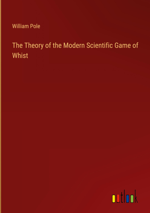 Könyv The Theory of the Modern Scientific Game of Whist 