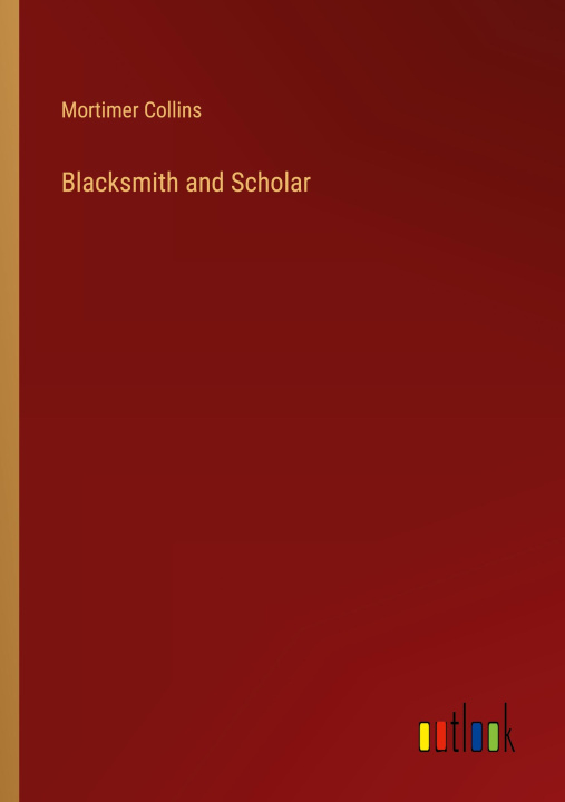 Knjiga Blacksmith and Scholar Mortimer Collins