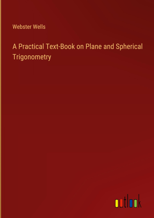 Carte A Practical Text-Book on Plane and Spherical Trigonometry 