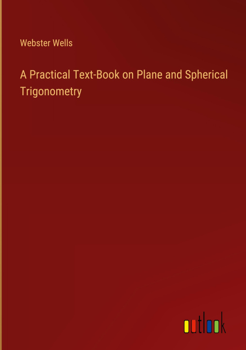 Książka A Practical Text-Book on Plane and Spherical Trigonometry 