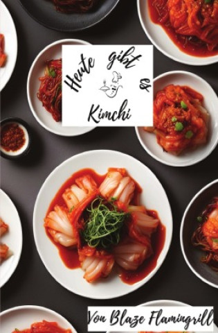 Книга Heute gibt es - Kimchi Blaze Flamingrill