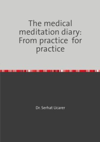 Livro The medical meditation diary: From practice  for practice Serhat Ucarer