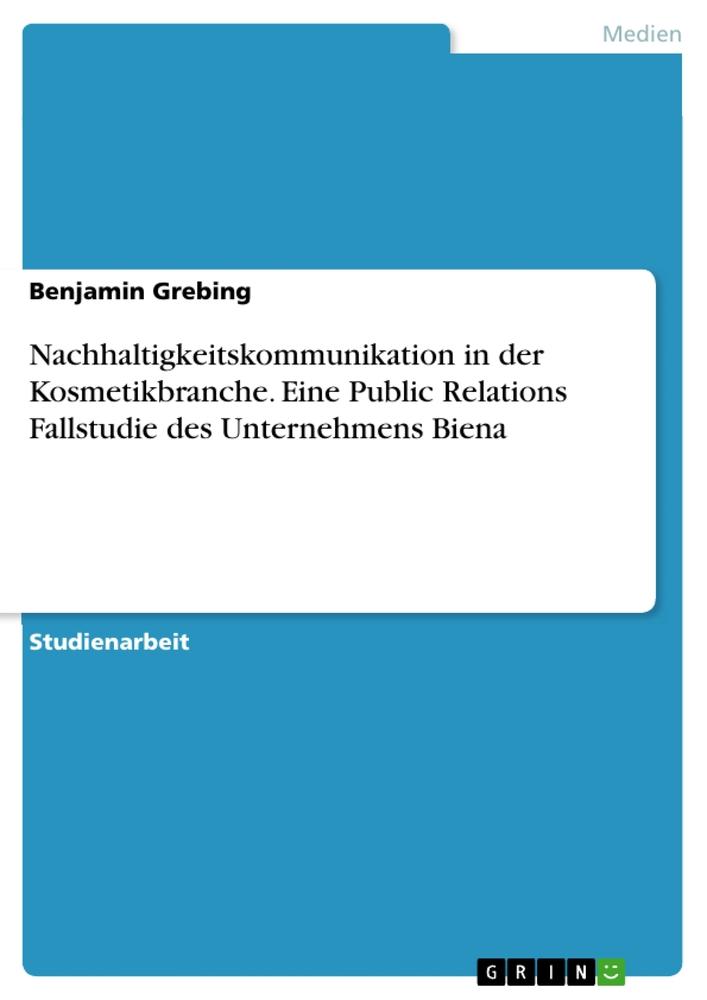 Kniha Nachhaltigkeitskommunikation in der Kosmetikbranche. Eine Public Relations Fallstudie des Unternehmens Biena 