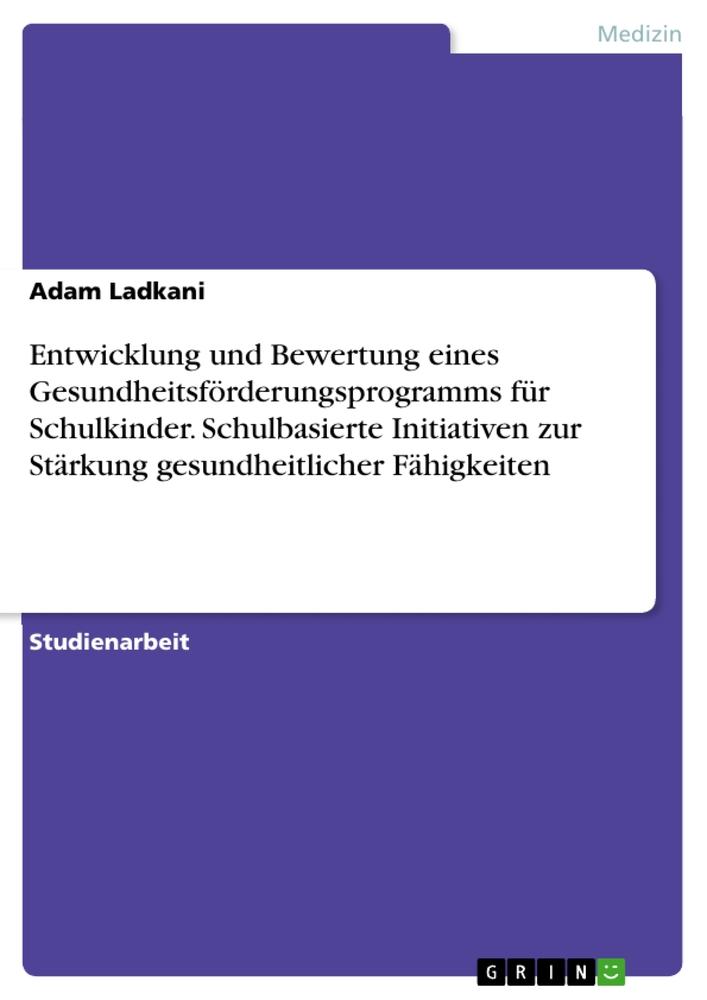 Kniha Entwicklung und Bewertung eines Gesundheitsförderungsprogramms für Schulkinder. Schulbasierte Initiativen zur Stärkung gesundheitlicher Fähigkeiten 