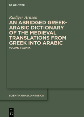 Kniha An Abridged Greek-Arabic Dictionary of the Medieval Translations from Greek into Arabic Rüdiger Arnzen