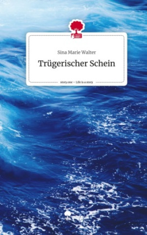 Knjiga Trügerischer Schein. Life is a Story - story.one Sina Marie Walter