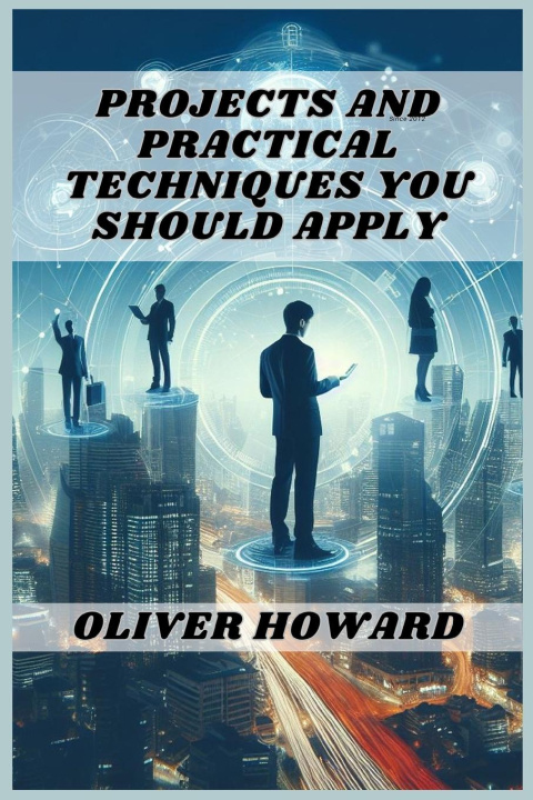 Boek PROJECTS AND PRACTICAL TECHNIQUES YOU SHOULD APPLY OLIVER HOWARD