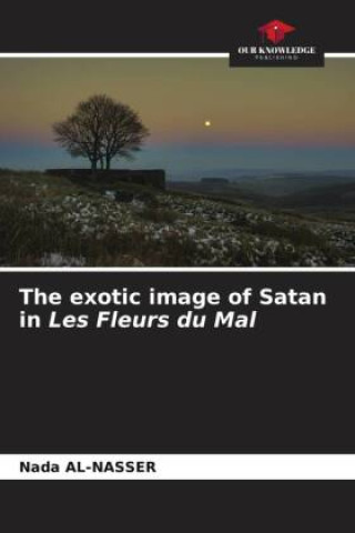 Kniha The exotic image of Satan in Les Fleurs du Mal Nada Al-Nasser