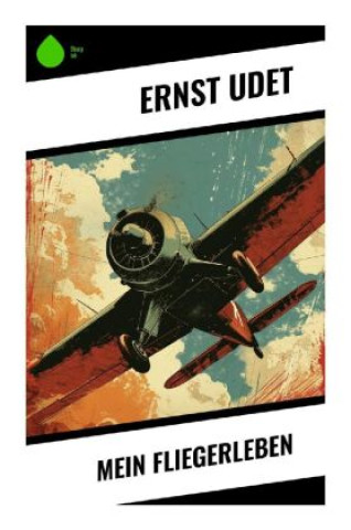 Kniha Mein Fliegerleben Ernst Udet