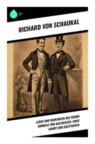 Kniha Leben und Meinungen des Herrn Andreas von Balthesser, eines Dandy und Dilettanten Richard von Schaukal