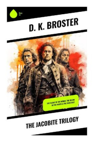 Knjiga The Jacobite Trilogy D. K. Broster