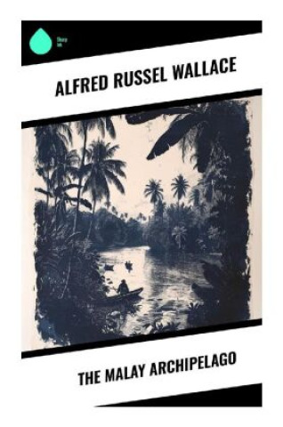 Knjiga The Malay Archipelago Alfred Russel Wallace