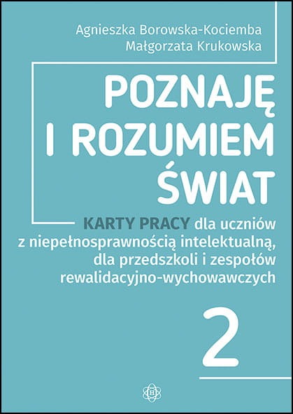 Kniha Poznaję i rozumiem świat część 2 Karty pracy dla uczniów z niepełnosprawnością intelektualną dla przedszkoli i zespołów rewalidacyjno-wychowawczych Agnieszka Borowska-Kociemba