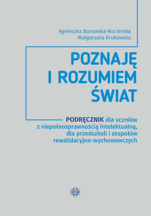 Kniha Poznaję i rozumiem świat Podręcznik dla uczniów z niepełnosprawnością intelektualną dla przedszkoli i zespołów rewalidacyjno-wychowawczych Agnieszka Borowska-Kociemba