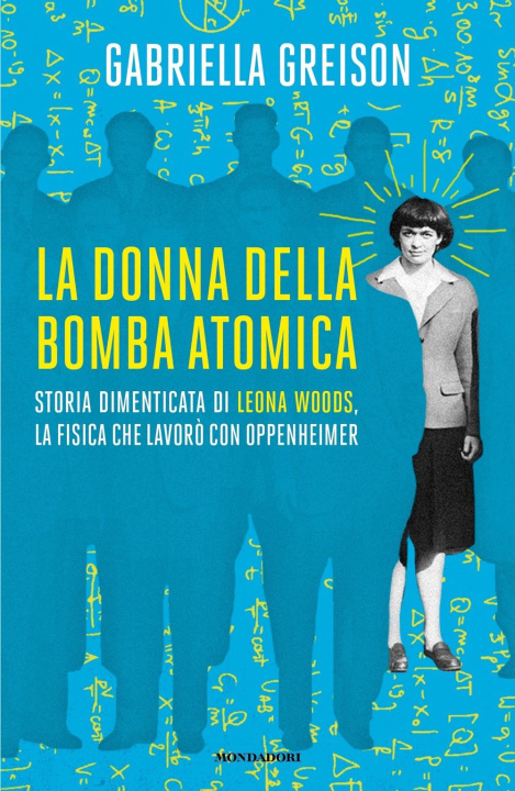 Kniha donna della bomba atomica. Storia dimenticata di Leona Woods, la fisica che lavorò con Oppenheimer Gabriella Greison