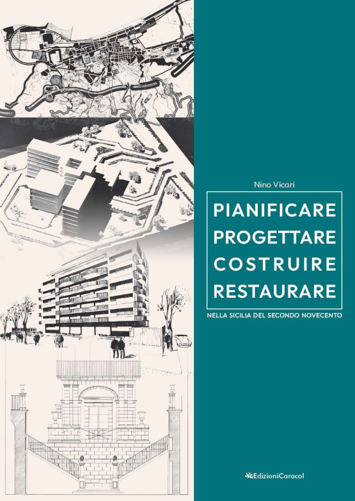 Kniha Pianificare progettare costruire restaurare nella Sicilia del secondo Novecento (1957-2005) Nino Vicari