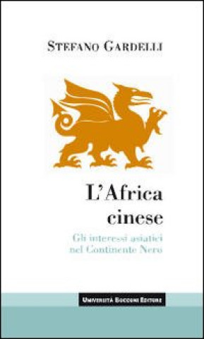 Kniha Africa cinese. Gli interessi asiatici nel continente nero Stefano Gardelli