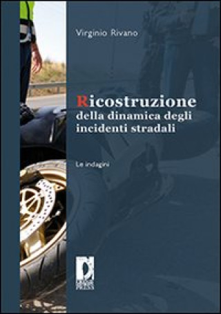 Knjiga Ricostruzione della dinamica degli incidenti stradali. Le indagini Virginio Rivano