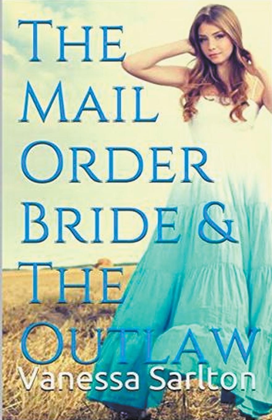 Книга The Mail Order Bride & Outlaw Vanessa Sarlton