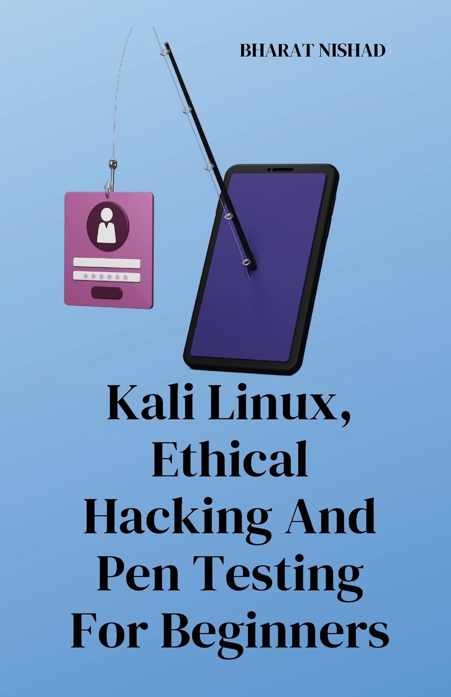 Книга Kali Linux, Ethical Hacking And Pen Testing For Beginners 