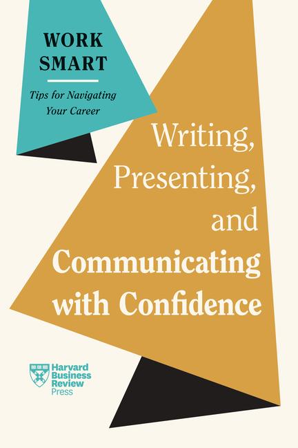 Book Writing, Presenting, and Communicating with Confidence (HBR Work Smart Series) Charles Duhigg
