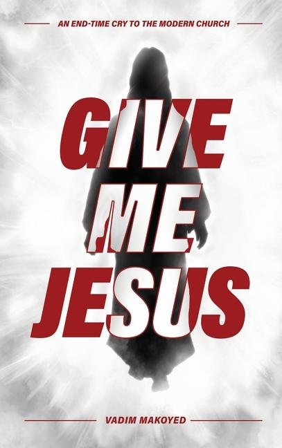 Книга Give Me Jesus Vadim Makoyed