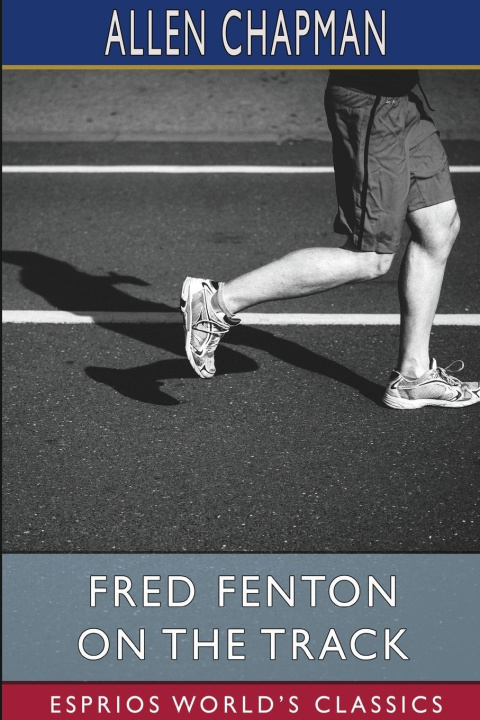 Knjiga Fred Fenton on the Track (Esprios Classics) Allen Chapman
