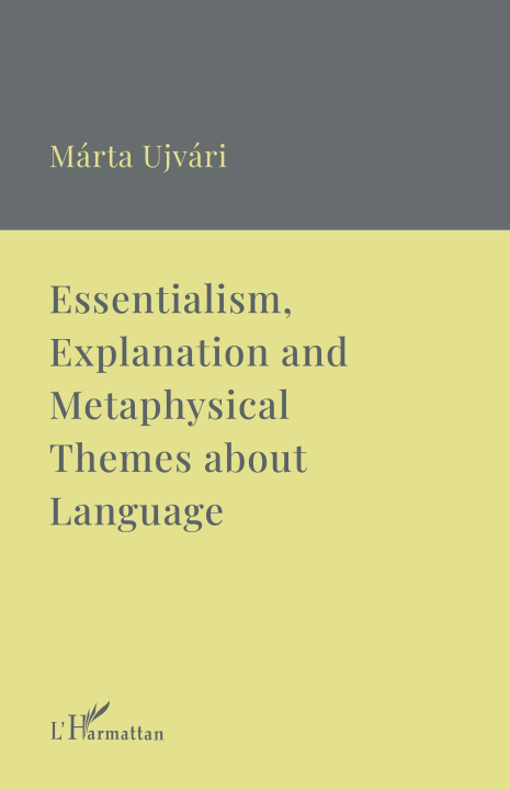 Knjiga Essentialism, Explanation and Metaphysical Themes about Language Ujvári