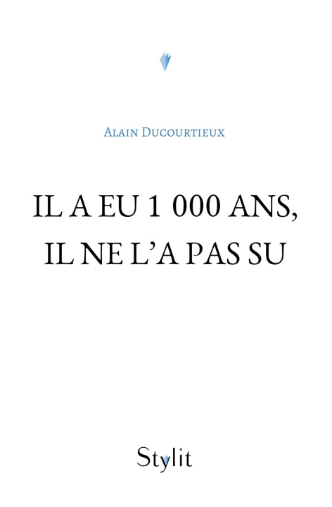 Книга Il a eu 1 000 ans, il ne l'a pas su Alain Ducourtieux